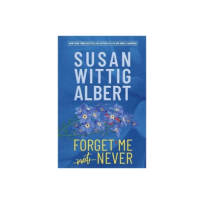 Forget Me Never - by Susan Wittig Albert (Paperback)