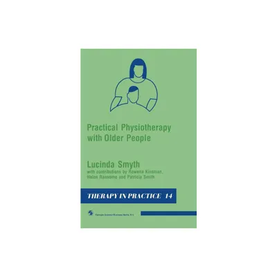 Practical Physiotherapy with Older People - (Therapy in Practice) by Lucinda Smyth & Rowena Kinsman & Helen Ransome & Patricia Smith (Paperback)