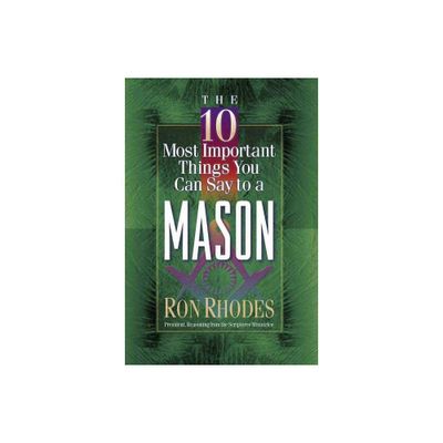 The 10 Most Important Things You Can Say to a Mason - by Ron Rhodes (Paperback)