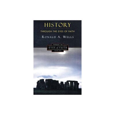 History Through the Eyes of Faith - by Ronald A Wells (Paperback)