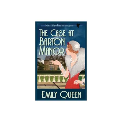 The Case At Barton Manor - (Mrs. Lillywhite Investigates) by Emily Queen (Paperback)