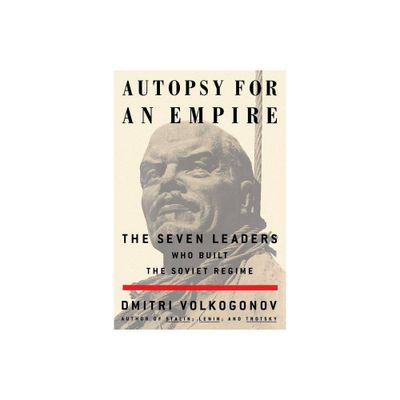 Autopsy for an Empire - by Dmitri Volkogonov (Paperback)