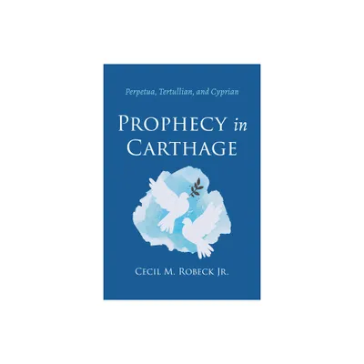 Prophecy in Carthage - by Cecil M Robeck (Paperback)