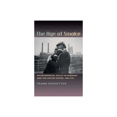 The Age of Smoke - (History of the Urban Environment) by Frank Uektter (Paperback)