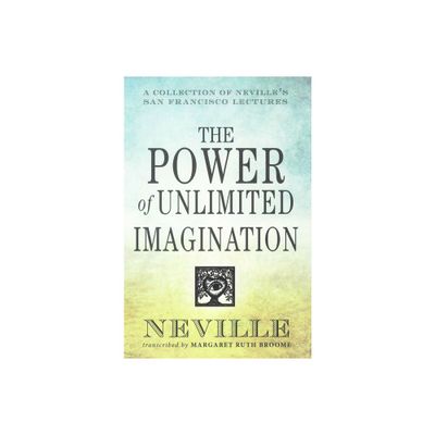 The Power of Unlimited Imagination - by Neville Goddard (Paperback)