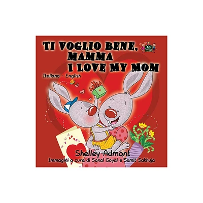 Ti voglio bene, mamma I Love My Mom - (Italian English Bilingual Collection) by Shelley Admont & Kidkiddos Books (Paperback)