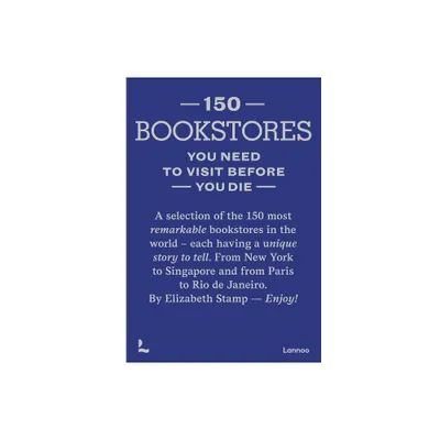 150 Bookstores You Need to Visit Before You Die - by Elizabeth Stamp (Hardcover)