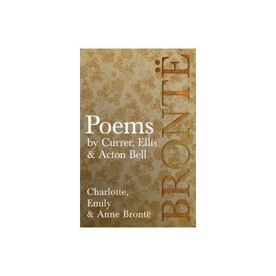 Poems - by Currer, Ellis & Acton Bell; Including Introductory Essays by Virginia Woolf and Charlotte Bront - (Paperback)