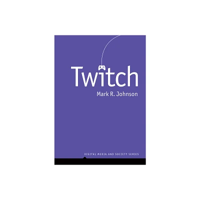 Twitch - (Digital Media and Society) by Mark R Johnson (Paperback)