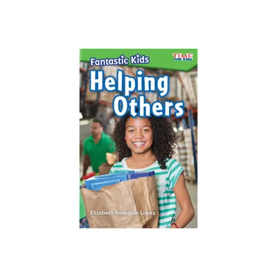 Fantastic Kids: Helping Others - (Time for Kids(r) Informational Text) by Elizabeth Anderson Lopez (Paperback)