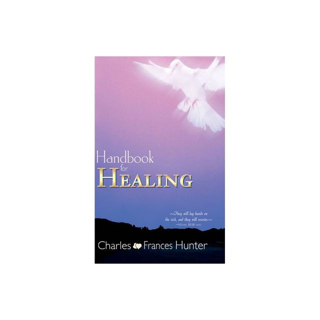 Handbook for Healing - by Charles Hunter & Frances Hunter (Paperback)