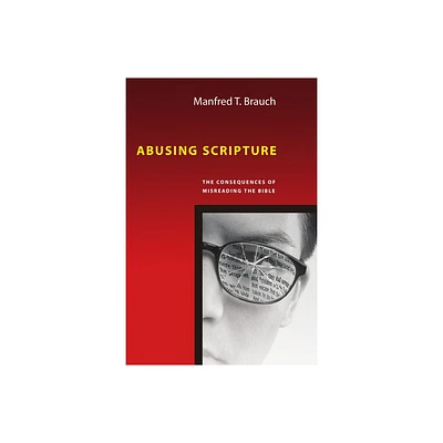 Abusing Scripture - by Manfred Brauch (Paperback)