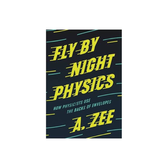 Fly by Night Physics - by Anthony Zee (Hardcover)