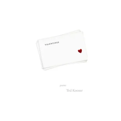 Valentines - by Ted Kooser (Hardcover)