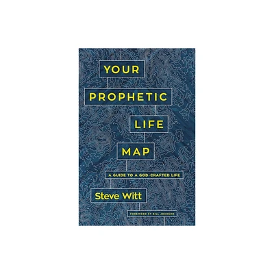 Your Prophetic Life Map - by Steve Witt (Paperback)