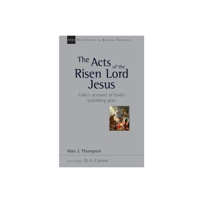 The Acts of the Risen Lord Jesus - (New Studies in Biblical Theology) by Alan J Thompson (Paperback)