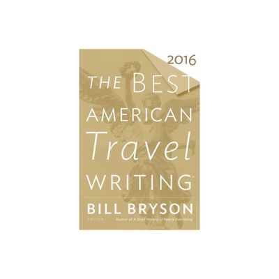 The Best American Travel Writing 2016 - by Bill Bryson & Jason Wilson (Paperback)