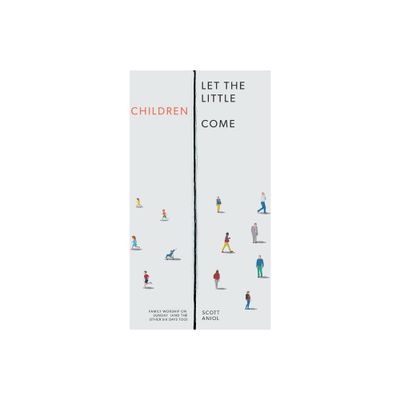 Let the Little Children Come - by Scott Aniol (Paperback)