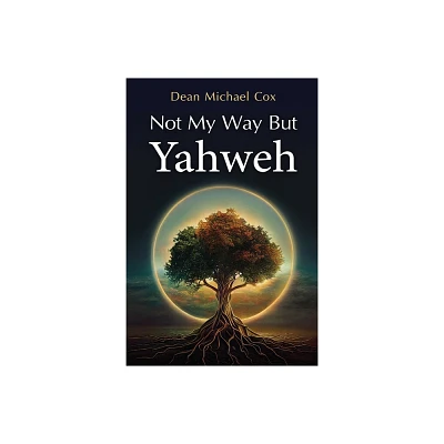 Not My Way But Yahweh - by Dean Michael Cox (Paperback)