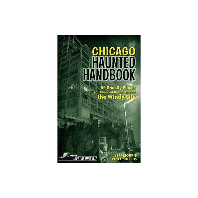 Chicago Haunted Handbook - (Americas Haunted Road Trip) by Jeff Morris & Vince Sheilds (Paperback)