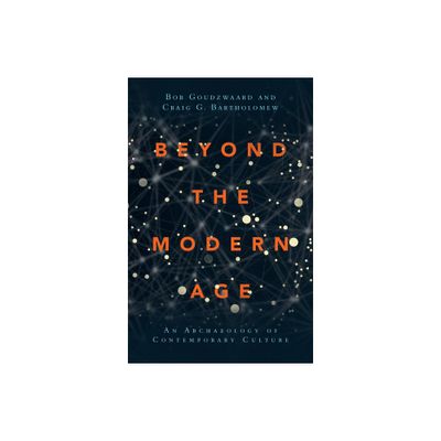 Beyond the Modern Age - by Bob Goudzwaard & Craig G Bartholomew (Paperback)