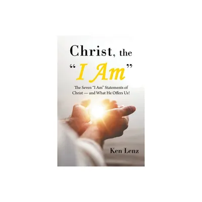 Christ, the I Am - by Ken Lenz (Paperback)