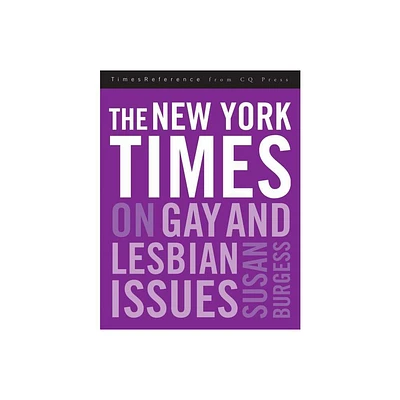 The New York Times on Gay and Lesbian Issues - (Timesreference from CQ Press) by Susan R Burgess (Hardcover)