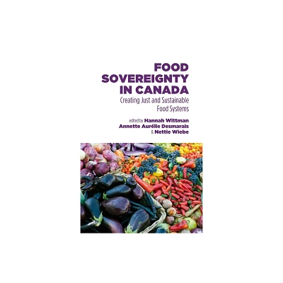 Food Sovereignty in Canada - by Annette Aur Desmarais & Nettie Wiebe & Hannah Wittman (Paperback)