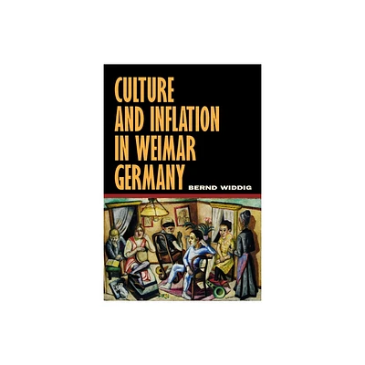 Culture and Inflation in Weimar Germany - (Weimar and Now: German Cultural Criticism) by Bernd Widdig (Hardcover)