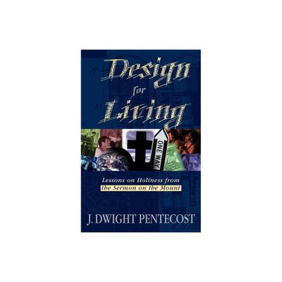 Design for Living - by J Dwight Pentecost (Paperback)