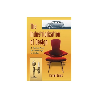 The Industrialization of Design - by Carroll Gantz (Paperback)