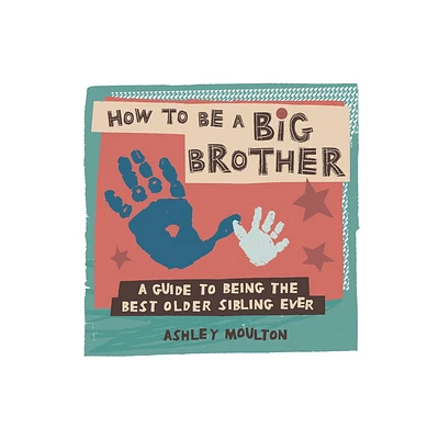 How to Be a Big Brother - by Ashley Moulton (Paperback)