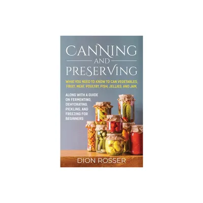 Canning and Preserving - by Dion Rosser (Hardcover)