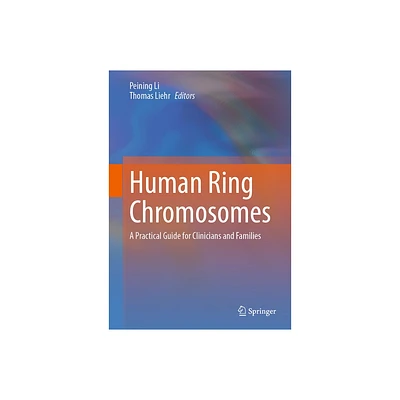 Human Ring Chromosomes - by Peining Li & Thomas Liehr (Hardcover)