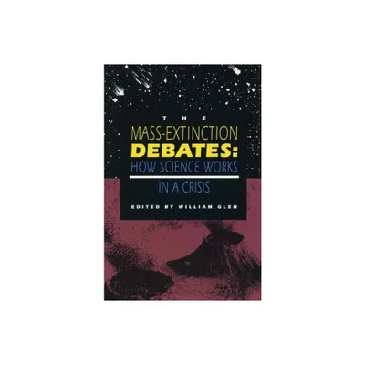 The Mass-Extinction Debates - by William Glen (Paperback)