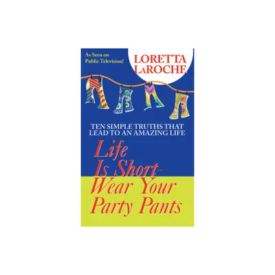 Life Is Short, Wear Your Party Pants - by Loretta Laroche (Paperback)