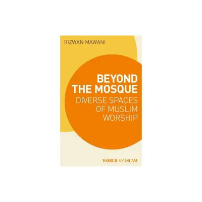 Beyond the Mosque - (World of Islam) by Rizwan Mawani (Paperback)