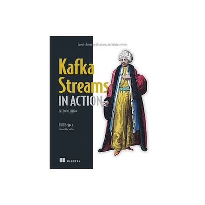 Kafka Streams in Action, Second Edition - (In Action) 2nd Edition by Bill Bejeck (Paperback)