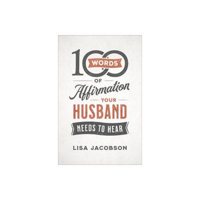 100 Words of Affirmation Your Husband Needs to Hear - by Lisa Jacobson (Paperback)