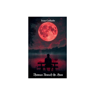 Shadows Beneath the Moon - by Ivan Collado (Paperback)