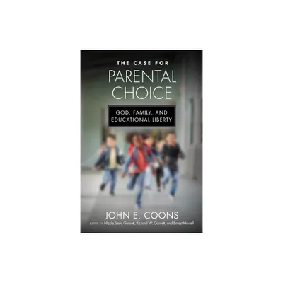 The Case for Parental Choice - (Catholic Schools and the Common Good) by John E Coons (Hardcover)