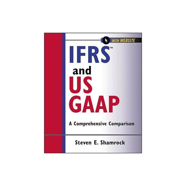 Ifrs and Us Gaap, with Website - (Wiley Regulatory Reporting) by Steven E Shamrock (Paperback)