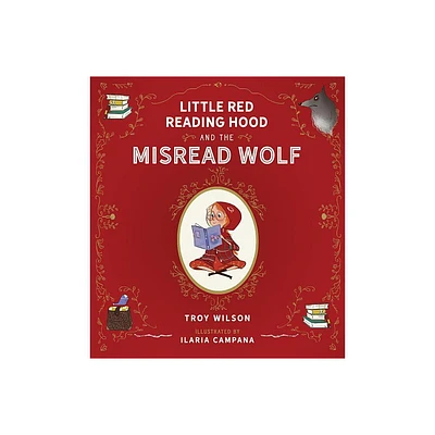 Little Red Reading Hood and the Misread Wolf - by Troy Wilson (Hardcover)