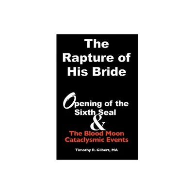 The Rapture of His Bride - by Timothy R Gilbert (Paperback)