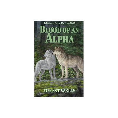 Blood of an Alpha - by Forest Wells (Paperback)