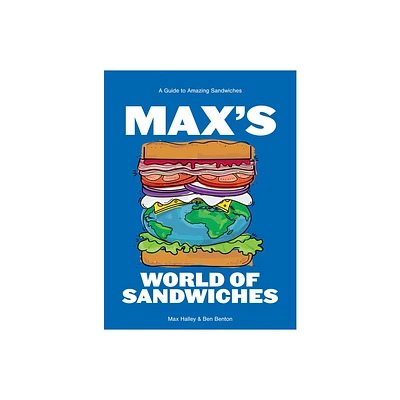 Maxs World of Sandwiches - by Max Halley & Benjamin Benton (Hardcover)