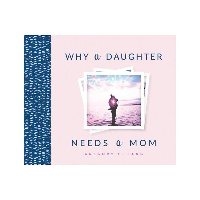 Why a Daughter Needs a Mom - 4th Edition by Gregory E Lang (Hardcover)