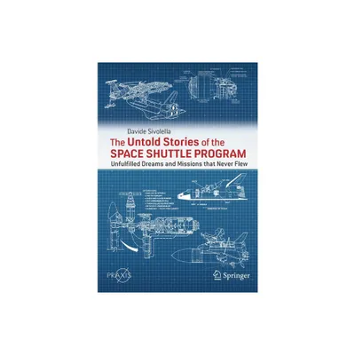 The Untold Stories of the Space Shuttle Program - by Davide Sivolella (Paperback)