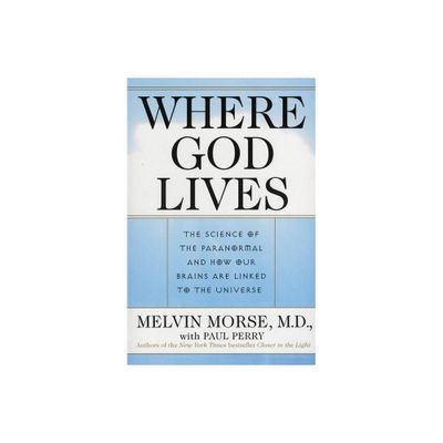 Where God Lives - by Paul Perry & Melvin Morse (Paperback)