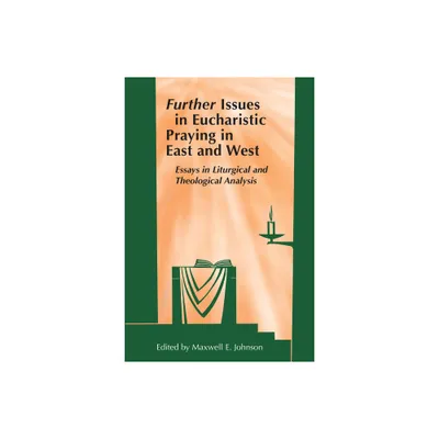 Further Issues in Eucharistic Praying in East and West - by Maxwell E Johnson (Paperback)